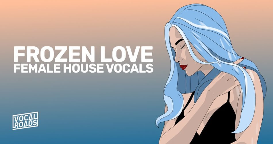 Vocal Roads发布了Frozen Love Female House Vocals样本包-