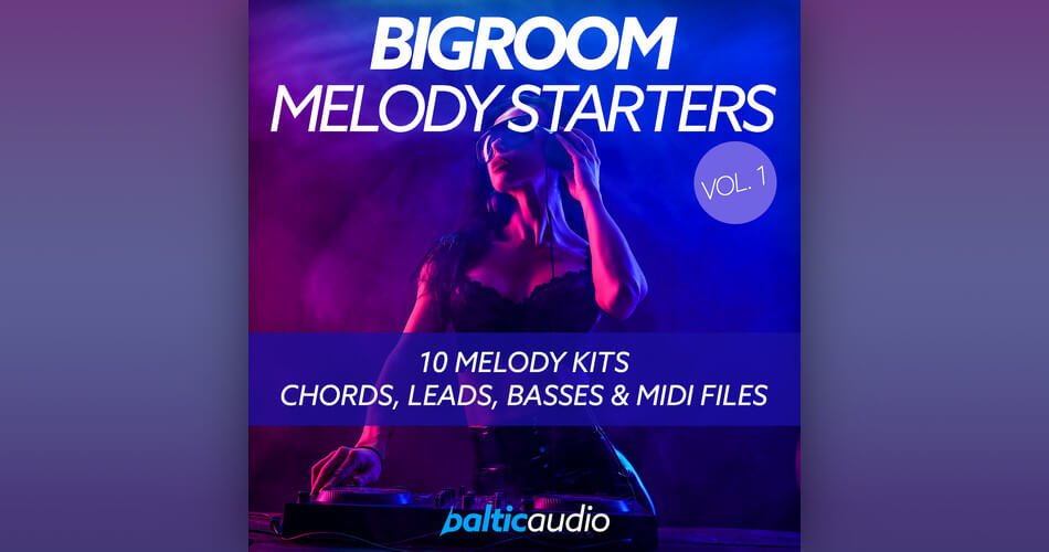 Baltic Audio发布了Bigroom Melody Starters第1卷声音包-