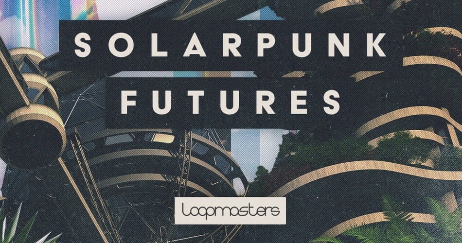 Loopmasters发布Solarpunk Futures样本包-