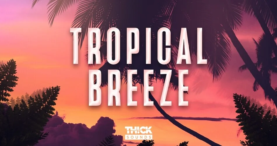 Thick Sounds在Loopmasters上发布了Tropical Breeze样本包-