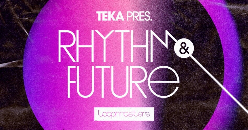 Loopmasters 发布 Teka 的 Rhythm & Future 样本包-