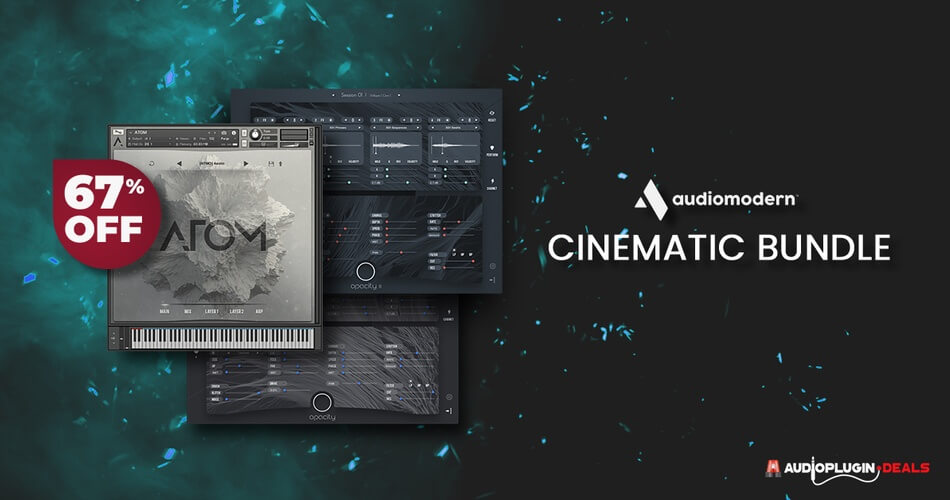 Audiomodern Cinematic Bundle（ATOM、Opacity & Opacity II）节省 67%-