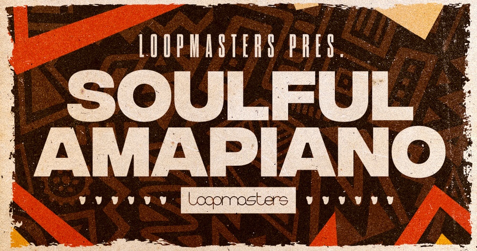 Loopmasters 发布 Soulful Amapiano 采样包-