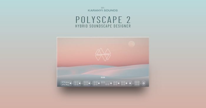 图片[1]-在 Polyscape 2 for Kontakt by Karanyi Sounds 上节省 58%-