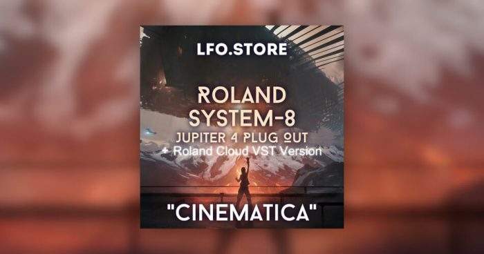 LFO Store 推出适用于 Roland 的 Jupiter-4 软合成器的 Cinematica-