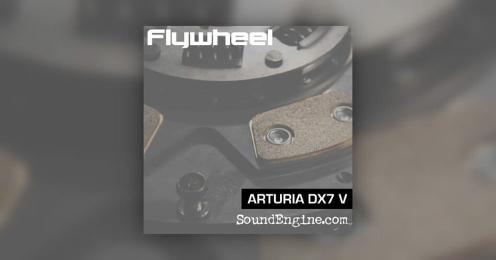 SoundEngine 为 Arturia DX7 V 推出飞轮音效集-
