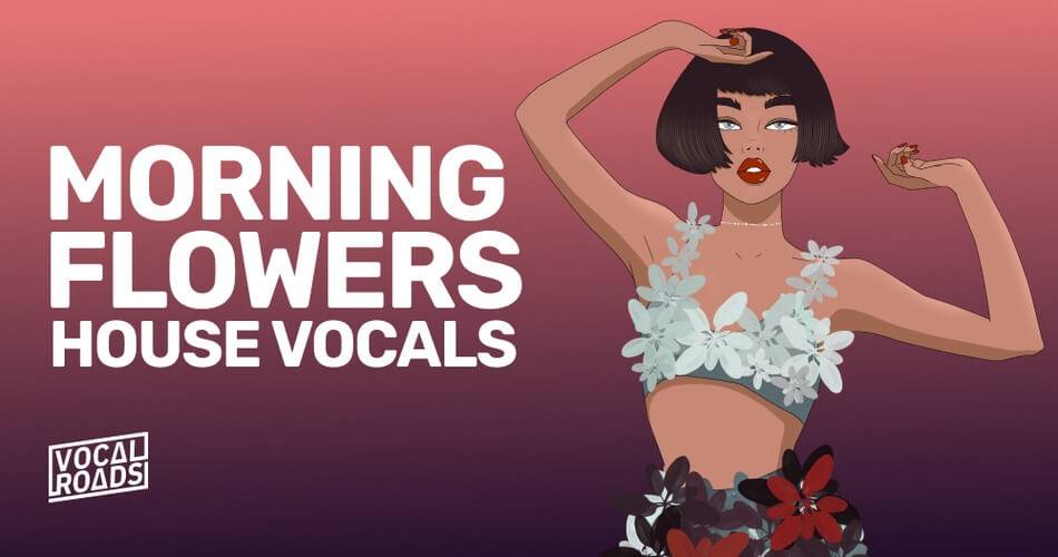 图片[1]-Morning Flowers – Vocal Roads的House Vocals样品包-
