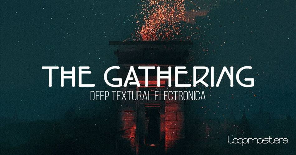 The Gathering – Loopmasters的Deep Textural Electronica样品包-