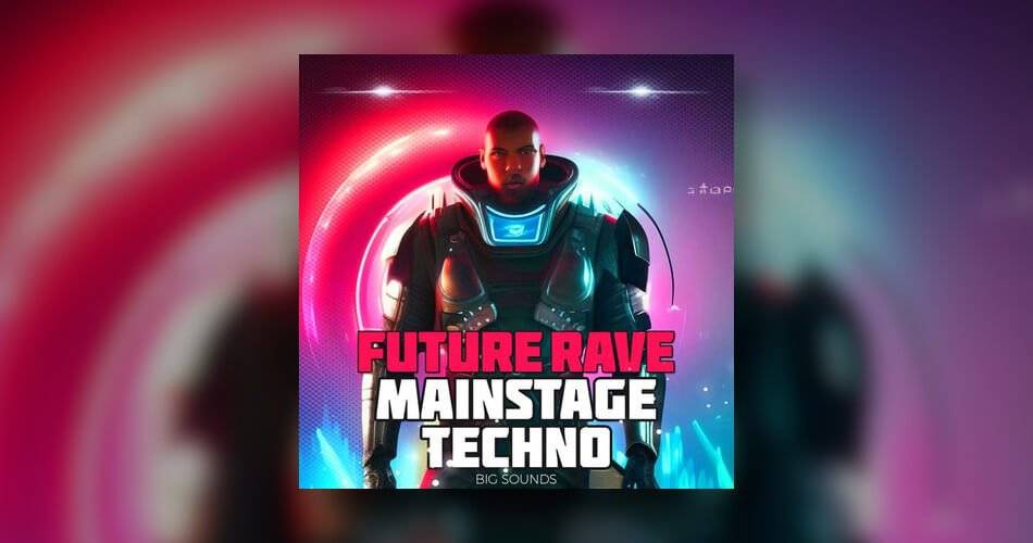 Big Sounds的Future Rave和Mainstage Techno-