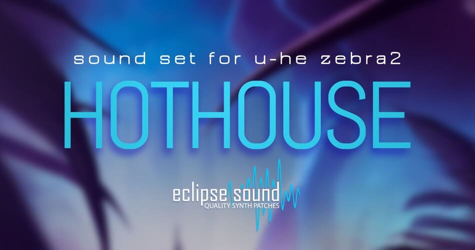 图片[1]-Eclipse Sound为u-he Zebra2发布了Hothouse声音集-