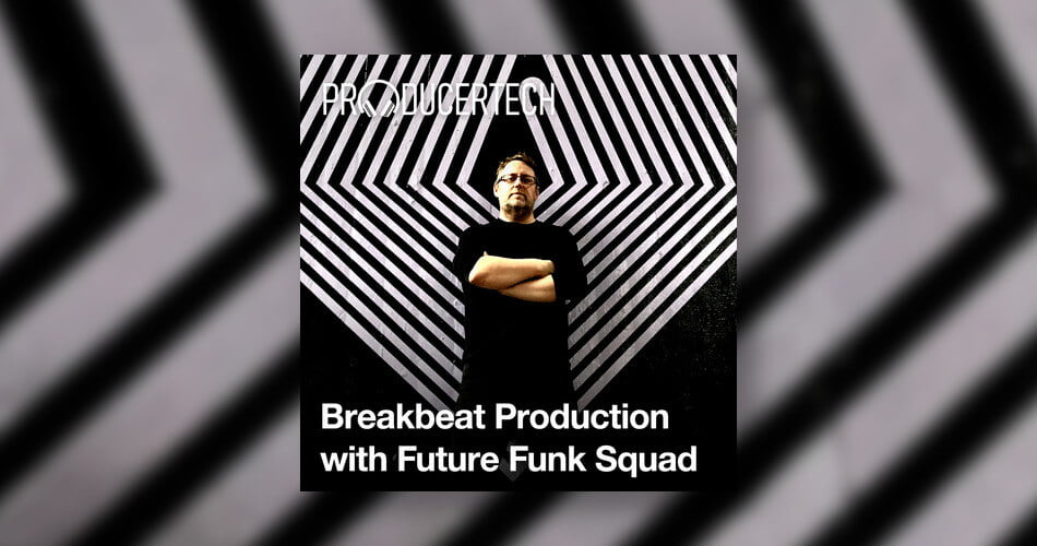 Producertech与Future Funk Squad一起推出Breakbeat制作技术-