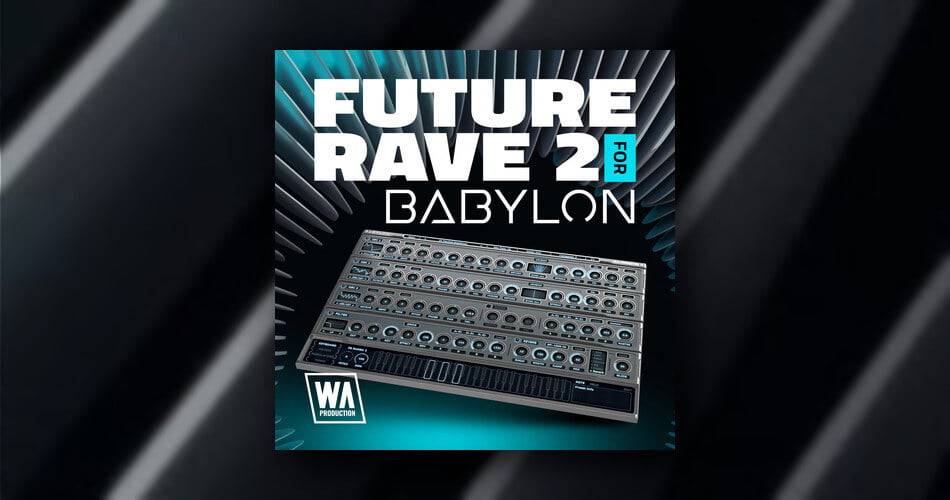 W.A.生产为巴比伦推出Future Rave 2-