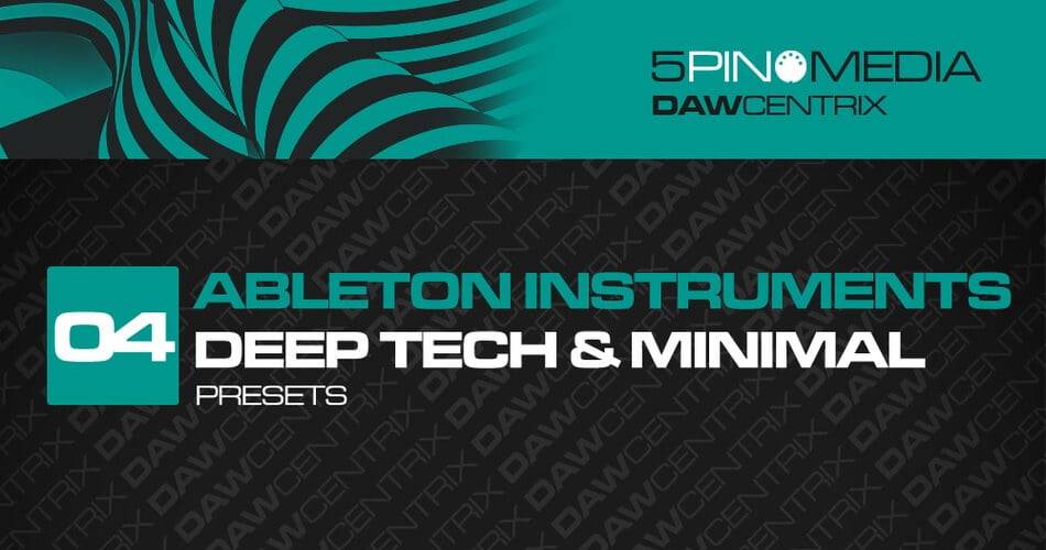 DAWcentrix 04：Ableton Instruments Deep Tech & Minimal by 5Pin Media-