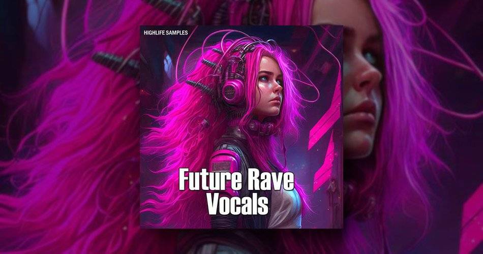 HighLife Samples发布Future Rave Vocals样本包-