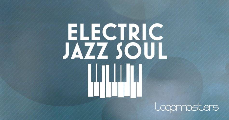 Loopmasters的Electric Jazz Soul样品包-